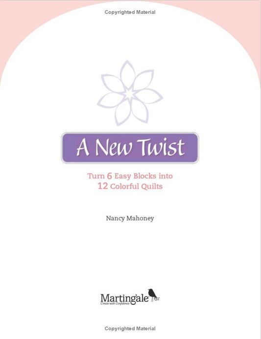 Nancy Mahoney's A New Twist - Turn 6 Easy Blocks into 12 Colorful Quilts Pattern Book - 12 Projects Per Book (Softcover)