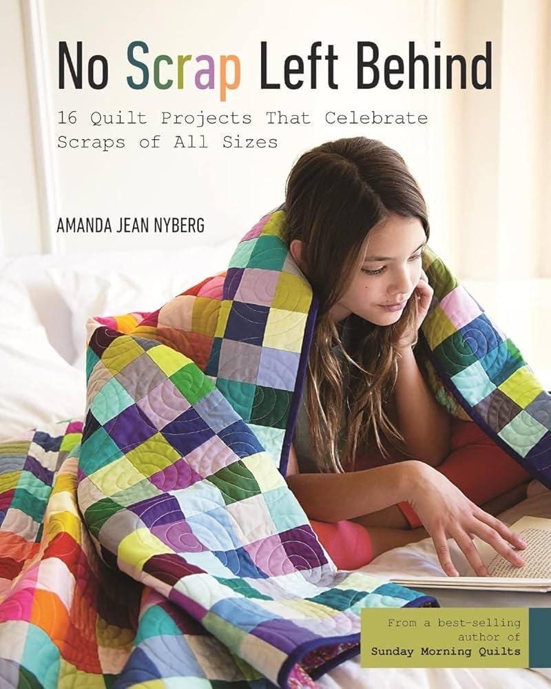 Stashbooks Amanda Jean Nyberg No Scrap Left Behind Quilts Pattern Book - 16 Quilt Projects That Celebrate Scraps Of All Sizes (Softcover)