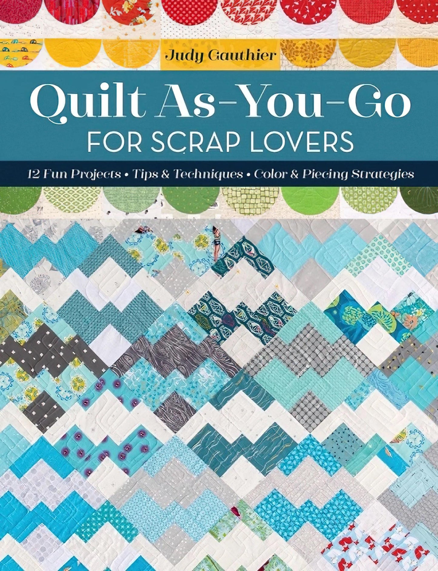 Judy Gauthier Quilt As-You-Go For Scrap Lovers Quilts Pattern Book - 12 Projects Per Book (Softcover)