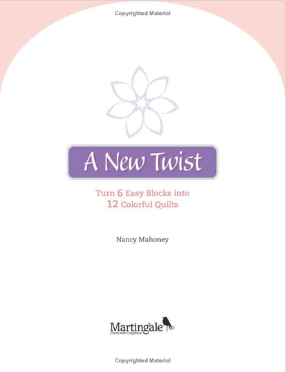 Nancy Mahoney's A New Twist - Turn 6 Easy Blocks into 12 Colorful Quilts Pattern Book - 12 Projects Per Book (Softcover)