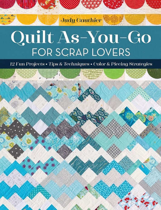 Judy Gauthier Quilt As-You-Go For Scrap Lovers Quilts Pattern Book - 12 Projects Per Book (Softcover)