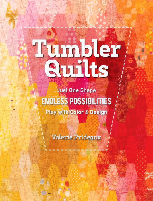 C&T Publishing Tumbler Quilts - Just One Shape ENDLESS POSSIBILITIES - Play With Color and Design (Softcover)