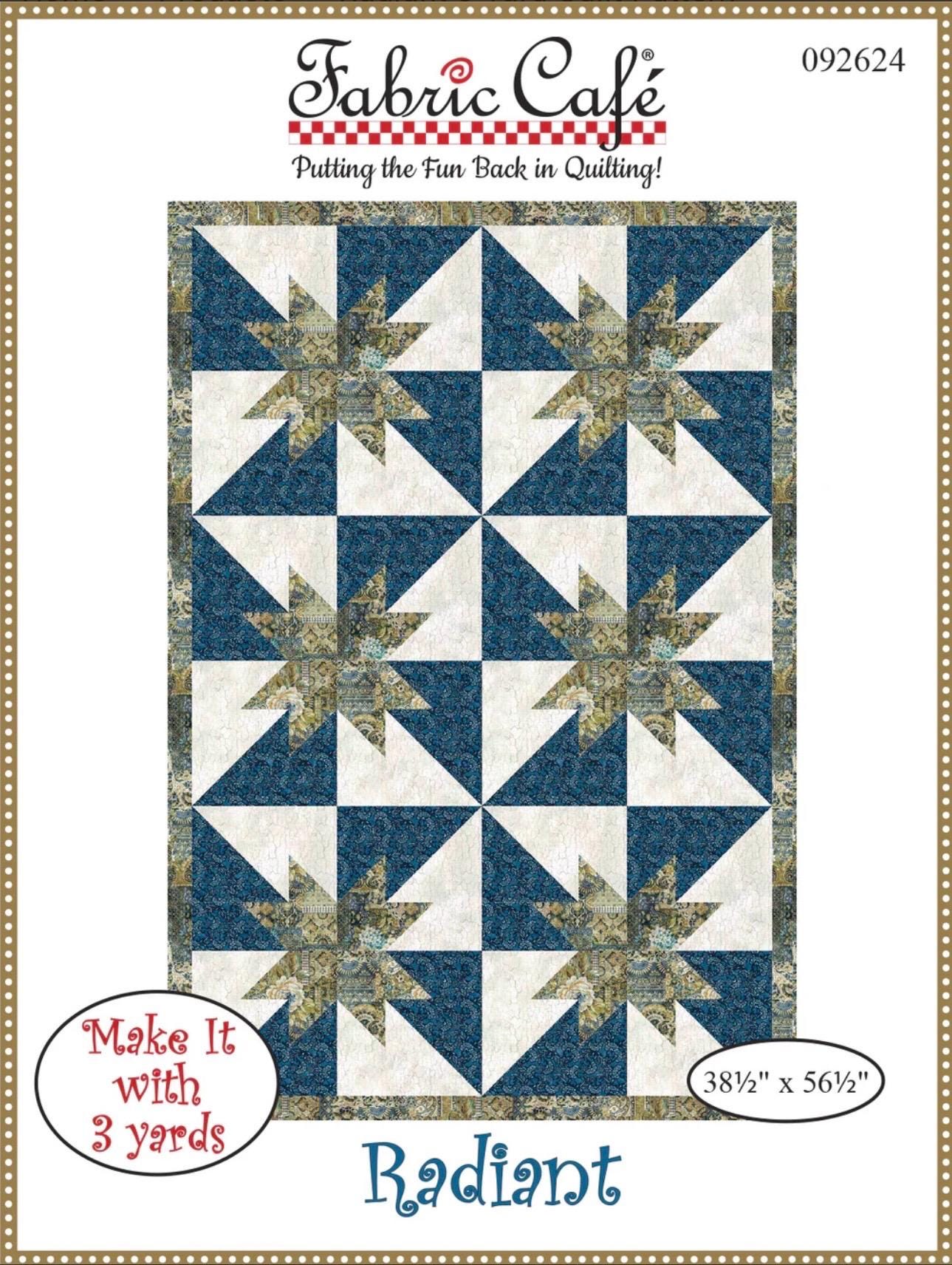 Fabric Cafe Radiant Quilt Pattern - Uses Only 3 Yards of Fabric Finished Size: 38.5"x56.5"