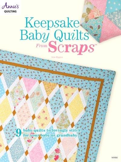 Annie's Quilting Keepsake Baby Quilts From Scraps Book: 9 Baby Quilts To Lovingly Stitch For Your Baby Or Grandbaby (Softcover) A141456